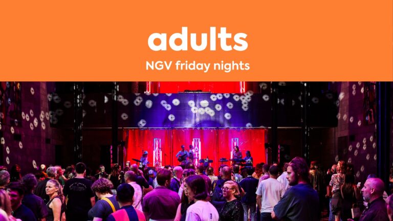 Image for : ADULTS - NGV Friday Nights - August 9th
